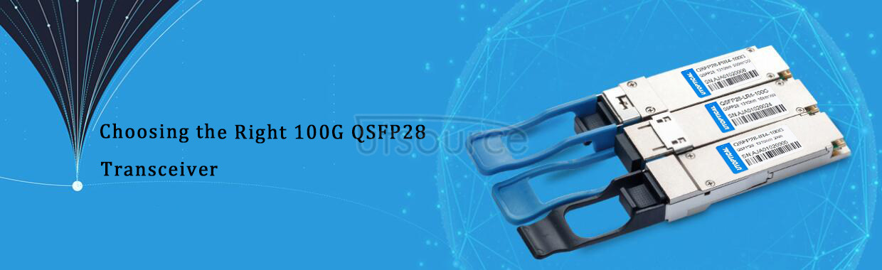 The Way of Select Correct 100G QSFP28 Transceiver