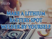 Make a lithium battery spot welder by yourself--Utsource
