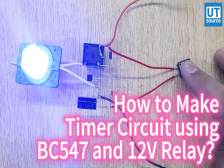 How to Make Timer Circuit using BC547 and 12V Relay？