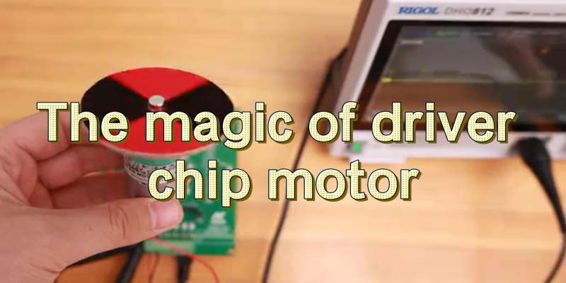 The magic of driver chip motor