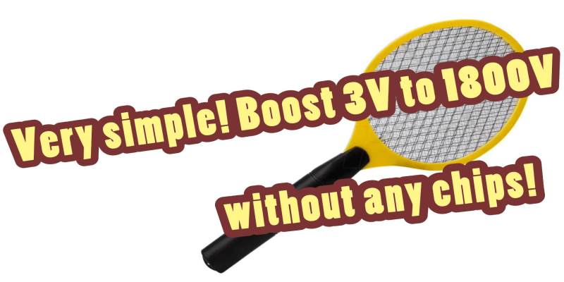 Very simple! Boost 3V to 1800V without any chips!