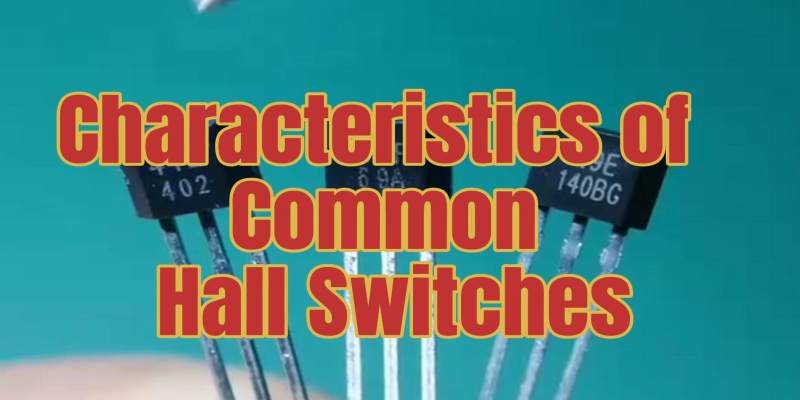 Characteristics of Common Hall Switches.