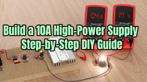 Build a 10A High Power Supply Step by Step DIY Guide