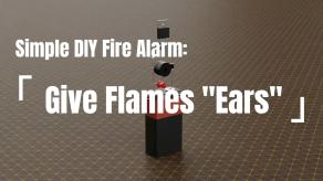 Simple DIY Fire Alarm Give Flames Ears