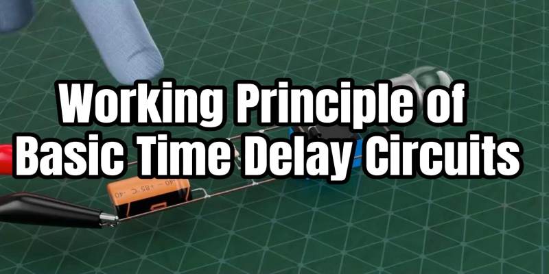 Working Principle of Basic Time Delay Circuits