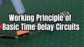 Working Principle of Basic Time Delay Circuits