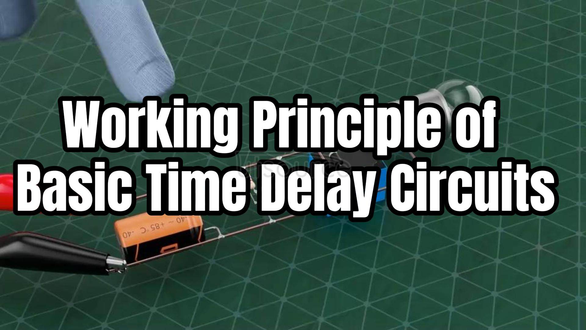 Working Principle of Basic Time Delay Circuits