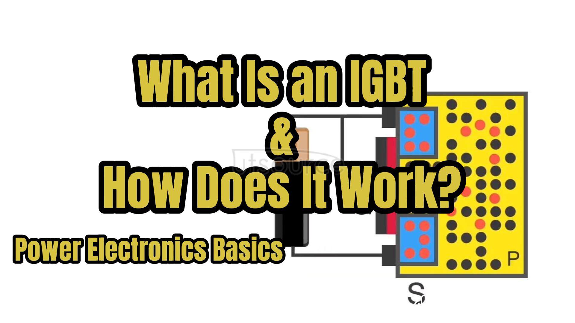 What Is an IGBT? How Does It Work? Power Electronics Basics
